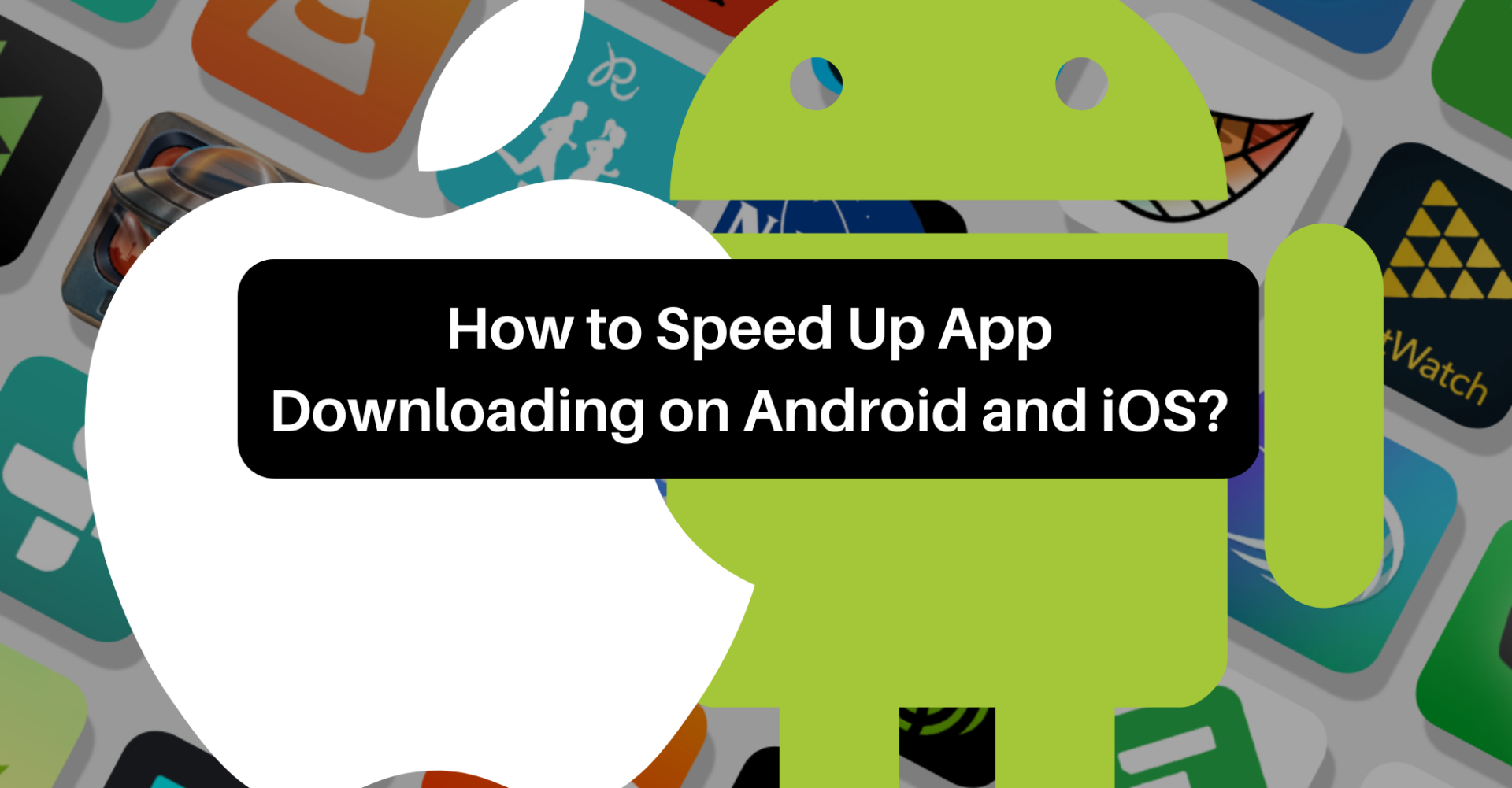 How To Speed Up App Downloading On Android And Ios
