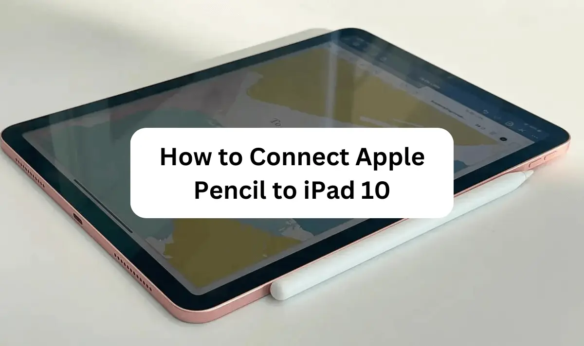 How To Connect Apple Pencil To Ipad 10