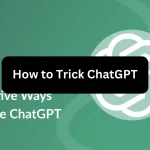 How to Trick ChatGPT Trick ChatGPT